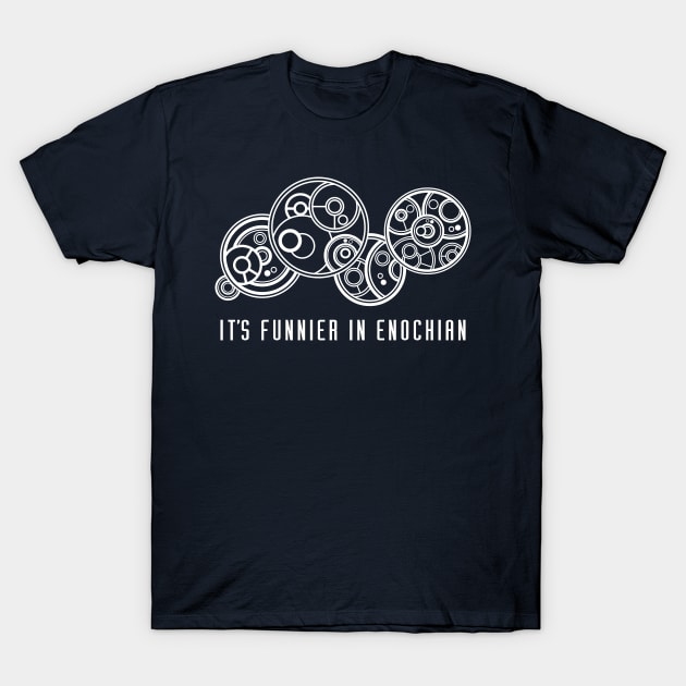 It's Funnier in Enochian... in Gallfreyan T-Shirt by RisaRocksIt